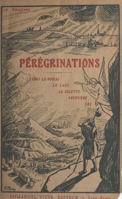 Pérégrinations - Paray-le-Monial, Notre-Dame du Laus, La Salette, Fourvière, le village d'Ars