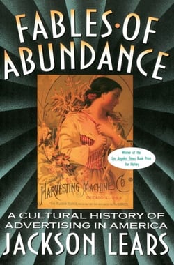 Fables Of Abundance - A Cultural History Of Advertising In America