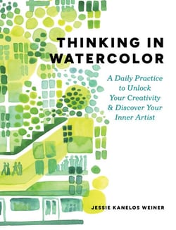 Thinking in Watercolor - A Daily Practice to Unlock Your Creativity &amp; Discover Your Inner Artist