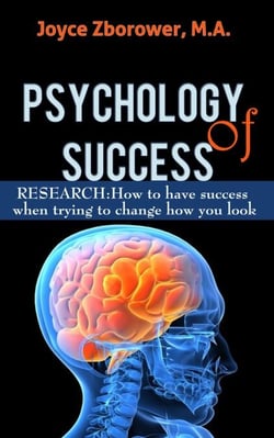 Psychology of Success -- RESEARCH: How to Have Success When Trying to Change How You Look - Self-Help Series, #3