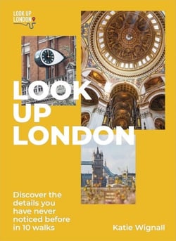Look Up London - Discover the details you have never noticed before in 10 walks