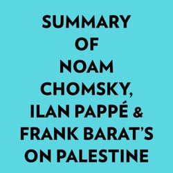 Summary of Noam Chomsky, Ilan Pappé &amp; Frank Barat's On Palestine
