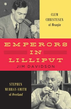 Emperors in Lilliput - Clem Christesen of Meanjin and Stephen Murray-Smith of Overland