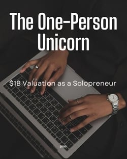 The One-Person Unicorn: $1B Valuation as a Solopreneur