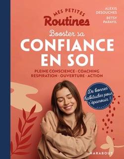 Mes petites routines : Booster sa confiance en soi - Pleine conscience - Coaching - Respiration - Ouverture - Action