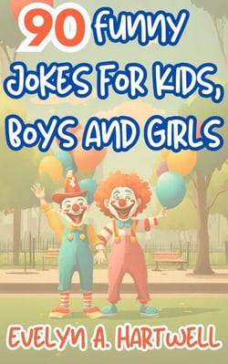 90 Funny Jokes for Kids, Boys and Girls - Children's humor books for happy families