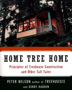 Home Tree Home - Principles of Treehouse Construction and Other Tall Tales