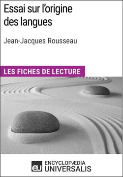 Essai sur l'origine des langues de Jean-Jacques Rousseau - Les Fiches de lecture d'Universalis