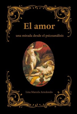 El amor: Una mirada desde el psicoanálisis - The Psychology of Love