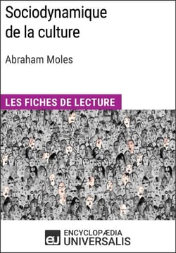 Sociodynamique de la culture d'Abraham Moles - Les Fiches de Lecture d'Universalis