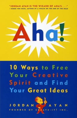 Aha! - 10 Ways to Free Your Creative Spirit and Find Your Great Ideas