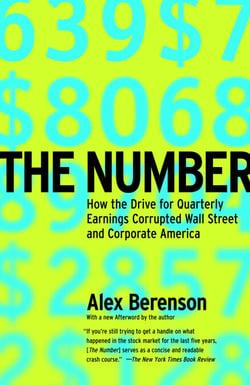 The Number - How the Drive for Quarterly Earnings Corrupted Wall Street and Corporate America