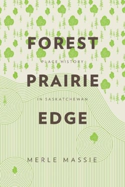 Forest Prairie Edge - Place History in Saskatchewan