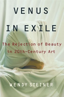 Venus in Exile - The Rejection of Beauty in Twentieth-century Art