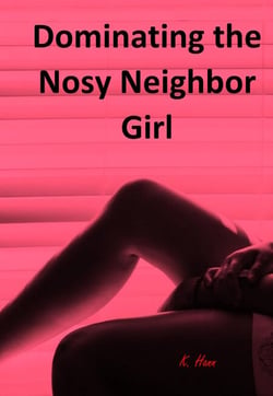 Dominating the Nosy Neighbor Girl - The Nosey Neighbor Girl, #1