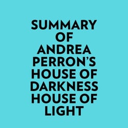 Summary of Andrea Perron's House of Darkness House of Light