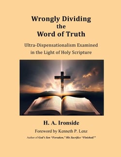 Wrongly Dividing the Word of Truth: Pauline Dispensationalism - Foreword by Kenneth Lenz