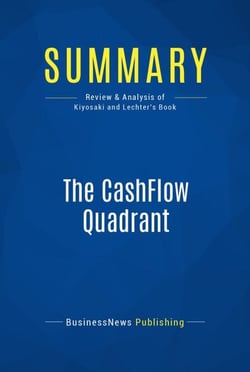 Summary: The CashFlow Quadrant - Review and Analysis of Kiyosaki and Lechter's Book