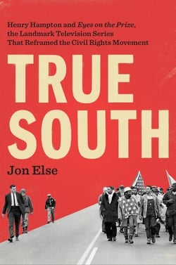 True South - Henry Hampton and "Eyes on the Prize," the Landmark Television Series That Reframed the Civil Rights Movement