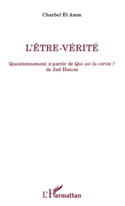 L'être-vérité - Questionnement à partir de <em>Qui est la vérité ?</em> de Jad Hatem