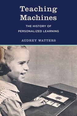Teaching Machines - The History of Personalized Learning