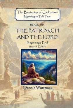 The Patriarch and the Lord: Beginning's End, Second Edition - The Beginning of Civilzation: Mythologies Told True, #6