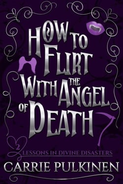 How to Flirt With the Angel of Death: A Sinfully Funny Paranormal Romantic Comedy - Lessons in Divine Disasters, #2