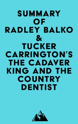 Summary of Radley Balko &amp; Tucker Carrington's The Cadaver King and the Country Dentist
