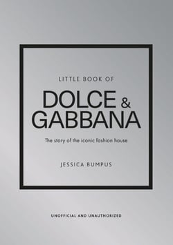 Little Book of Dolce &amp; Gabbana - The story of the iconic fashion house