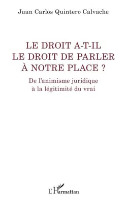 Le droit a-t-il le droit de parler à notre place ? - De l’animisme juridique à la légitimité du vrai