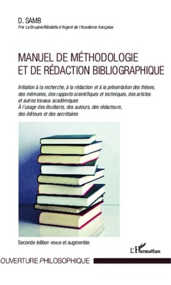 Manuel de méthodologie et de rédaction bibliographique - Initiation à la recherche, à la rédaction et à la présentation des thèses, des mémoires, des rapports scientifiques et techniques, des articles et autres travaux académiques - A l'usage des étudi...