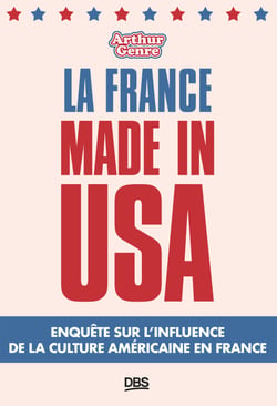 La France made in USA - Enquête sur l’influence de la culture américaine en France