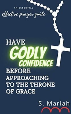 Have Godly Confidence Before Approaching to the Throne of Grace - The effective prayer series, #4