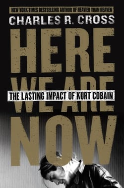 Here We Are Now - The Lasting Impact of Kurt Cobain