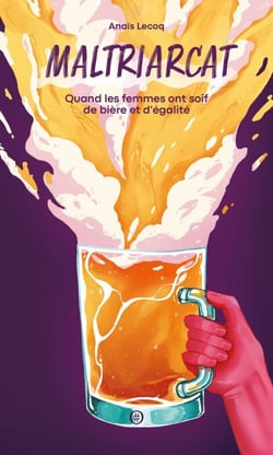 Maltriarcat - Quand les femmes ont soif de bière et d'égalité