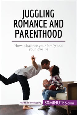 Juggling Romance and Parenthood - How to balance your family and your love life