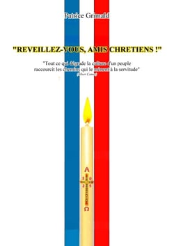 Réveillez-vous, amis chrétiens ! - Tout ce qui dégrade la culture d’un peuple raccourcit les chemins qui le mènent à la servitude