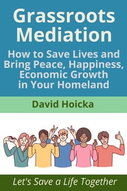 Grassroots Mediation: How to Save Lives and Bring Peace, Happiness, Economic Growth in Your Homeland - Mediation for Life and Peace, #8
