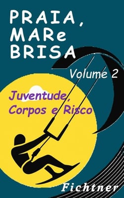 Praia, Mar e Brisa - Volume 2 - Juventude, Corpos e Riscos - Praia, Mar eBrisa, #2