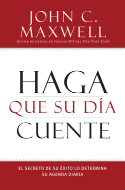 Haga que su Día Cuente - El Secreto de su Exito lo Determina su Agenda Diaria