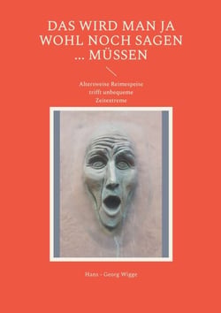 Das wird man ja wohl noch sagen ... müssen - Altersweise Reimespeise trifft unbequeme Zeitextreme