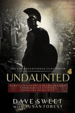 Undaunted: Dark Tales of Courage Witnessed Through The Eyes of a Homicide Detective - The Unconventional Classroom, #2