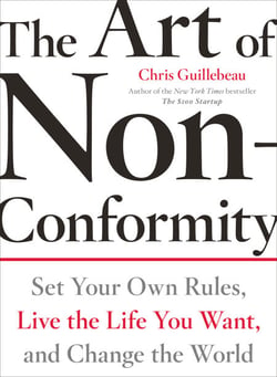 The Art of Non-Conformity - Set Your Own Rules, Live the Life You Want, and Change the World