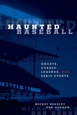 Haunted Baseball - Ghosts, Curses, Legends, and Eerie Events