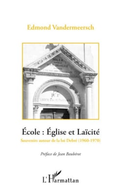 Ecole: Eglise et Laïcité - Souvenirs autour de la loi Debré (1960-1970)