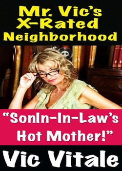 Mr. Vic’s X-Rated Neighborhood  “SonIn-In-Law’s   Hot Mother!”