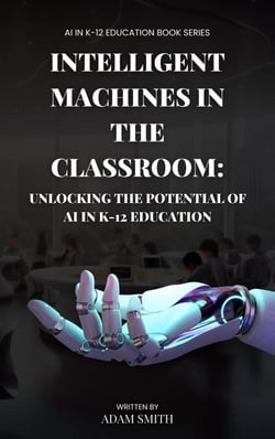 Intelligent Machines in the Classroom: Unlocking the Potential of AI in K12 Education - AI in K-12 Education