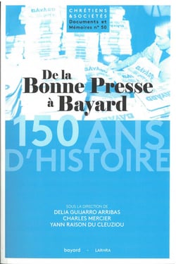 De la Bonne Presse à Bayard : 150 ans d'histoire d'un groupe de presse et d'édition catholique (1873-2023)