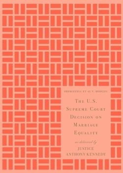 The U.S. Supreme Court Decision on Marriage Equality, Gift Edition - As Delivered by Justice Anthony Kennedy