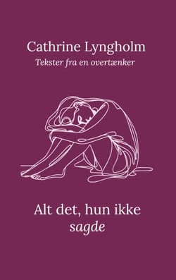 Alt det, hun ikke sagde - Tekster fra en overtænker
